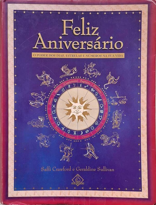 Feliz Aniversário. O poder dos dias, estrelas e números na sua vida.  Autores: Saffi Crawford; Geraldine Sullivan.    Livros usados/seminovos.  Editora: Ediouro. 