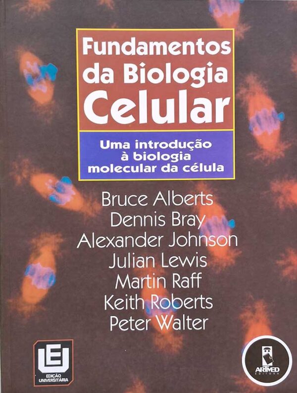 Fundamentos da Biologia Celular. Uma Introdução à Biologia Molecular da Célula.  Autores:  Bruce Alberts, Dennis Bray, Alexander Johnson, Julian Lewis, Martin Raff, Keith Roberts; Peter Walter.    Livros usados/seminovos.  Editora: Artmed. 