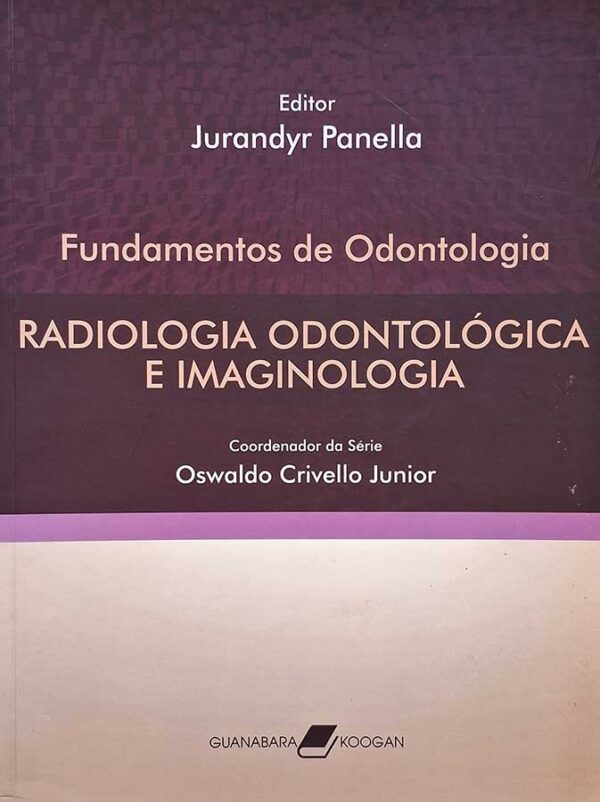 Fundamentos de Odontologia. Radiologia Odontológica e Imaginologia.  Editor: Jurandyr Panella. 