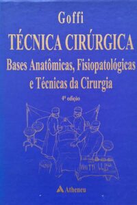 Goffi Técnica Cirúrgica. Bases Anatômicas, Fisiopatológicas e Técnicas da Cirurgia.  Autor: Fábio Schmidt Goffi.    Livros usados/seminovos.  Editora: Atheneu. 