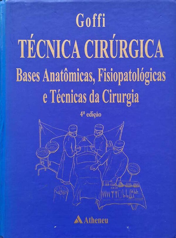 Goffi Técnica Cirúrgica. Bases Anatômicas, Fisiopatológicas e Técnicas da Cirurgia.  Autor: Fábio Schmidt Goffi.    Livros usados/seminovos.  Editora: Atheneu. 