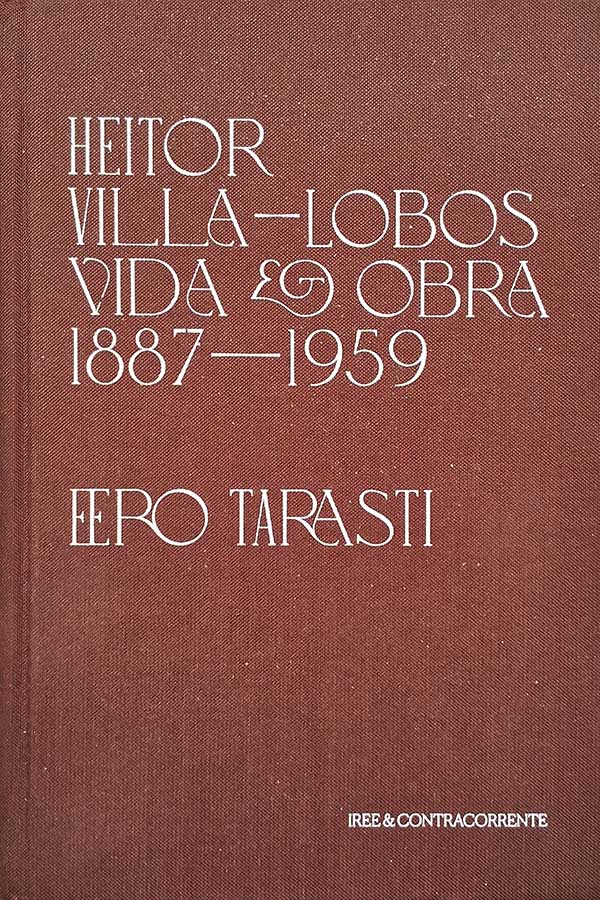 Heitor Villa-Lobos. Vida e Obra (1887-1959).  Autor: Eero Tarasti.    Livros usados/seminovos.  Editora: ContraCorrente. 