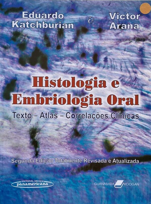 Histologia e Embriologia Oral. Segunda Edição.  Autores: Eduardo Katchburian; Victor Arana.  Livros Usados.  Editora: Panamericana/Guanabara Koogan.  