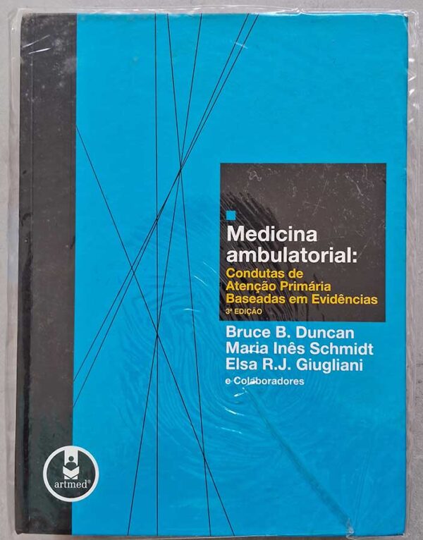 Medicina Ambulatorial. Condutas de Atenção Primária Baseadas em Evidências. 3ª Edição.  Autores: Bruce Duncan, Maria Inês Schmidt, Elsa Giugliani.   Livros usados/seminovos.  Editora: Artmed. 