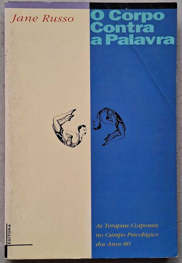 Livro O Corpo contra a Palavra.  Autor: Jane Russo.  As terapias corporais no campo psicológico dos anos 80.  Livros Usados/Seminovos. 