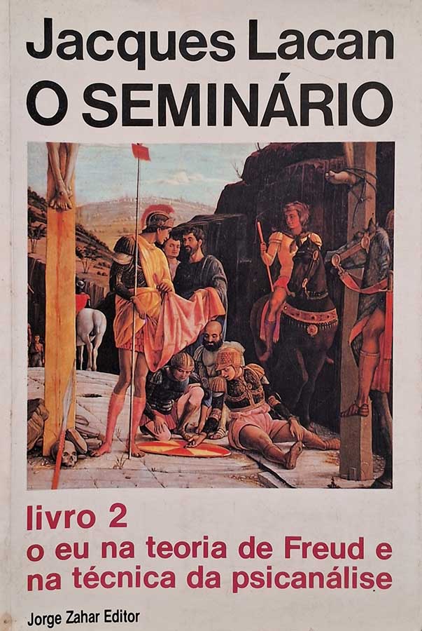 O Eu na Teoria de Freud e na Técnica da Psicanálise. O Seminário, Livro 2.  Autor: Jacques Lacan. 