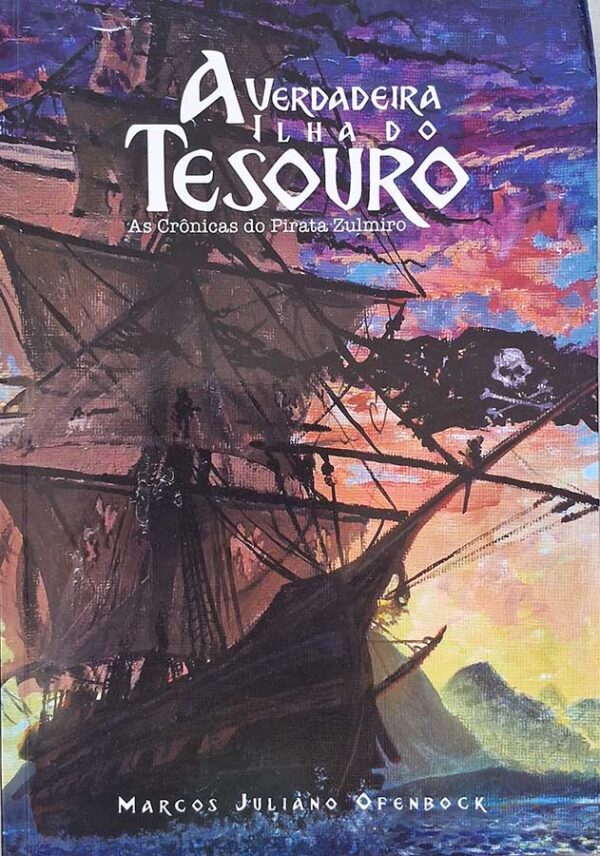 Livro A Verdadeira Ilha do Tesouro. As Crônicas do Pirata Zulmiro.  Autor: Marcos Juliano Ofenbock.    Livros Usados.  Editora: do autor. 