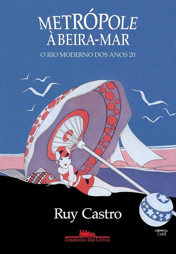 Metrópole à Beira-Mar: O Rio Moderno dos Anos 20.  Autor: Ruy Castro.    Livros usados/seminovos.   Editora: Companhia das Letras. 