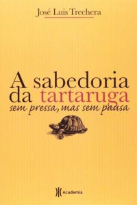 A Sabedoria da Tartaruga: sem pressa, mas sem pausa.  Autor: José Luis Trechera.    Livros usados/seminovos.   Editora: Academia. 