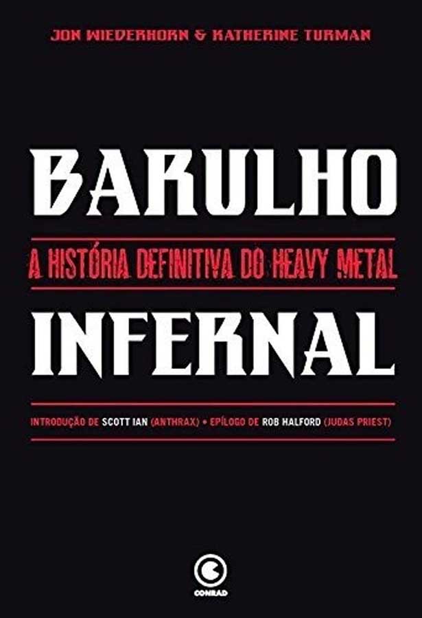 Barulho Infernal: A História Definitiva Do Heavy Metal.  Autores: Jon Wiederror; Katherine Turman.    Livros usados/seminovos.   Editora: Conrad. 