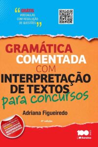 Gramática Comentada com Interpretação de Textos para Concursos. 4ª edição.  Autor: Adriana Figueiredo.   Livros usados/seminovos.   Editora: Saraiva. 