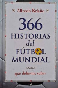 366 Historias Del Fútbol Mundial que Deberías Conocer.  Autor: Alfredo Relaño.   Livros Usados/Seminovos.