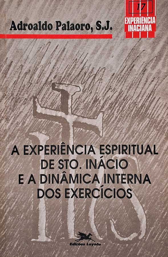 A Experiência Espiritual de Sto Inácio e a Dinâmica Interna dos Exercícios