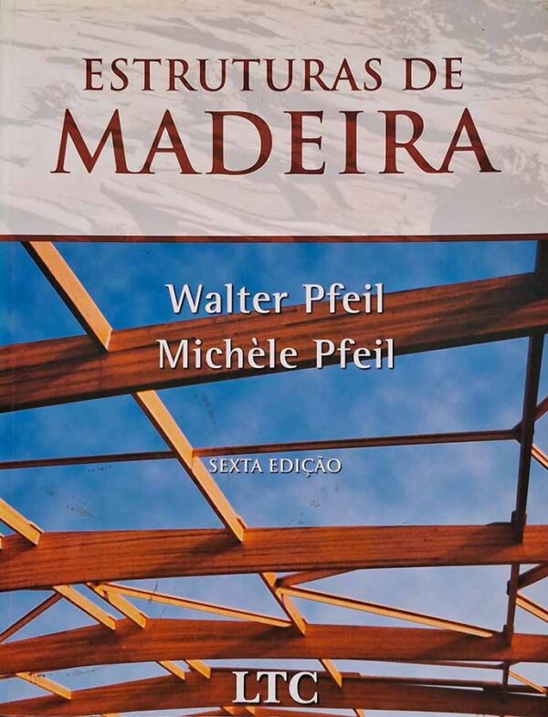 Estruturas de Madeira. Sexta Edição.  Autores: Walter Pfeil; Michèle Pfeil.   Livros Usados. .  Editora: LTC. 