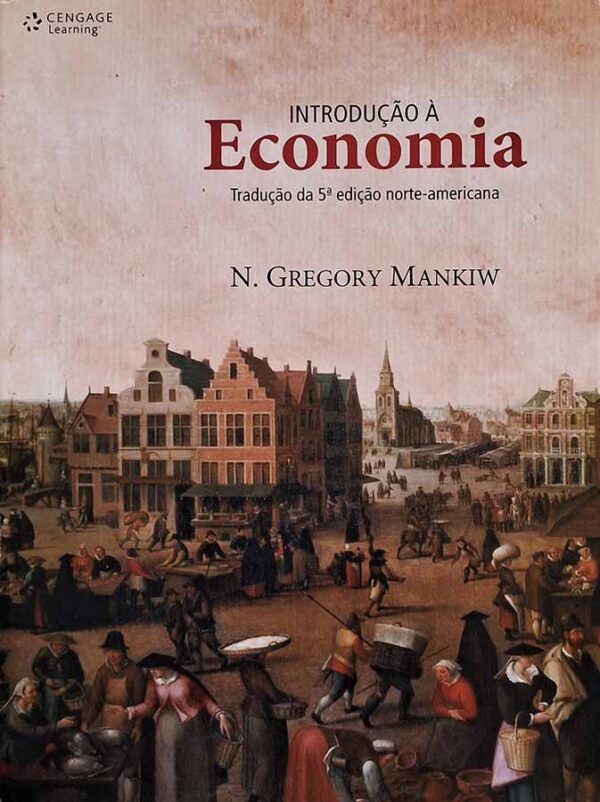 Introdução à Economia. 5ª Edição.  Autores: N. Gregory Mankiw.   Livros Usados.  Editora: Cengage. 