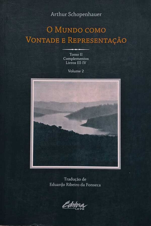 O Mundo Como Vontade e Representação. Tomo II - Complementos Livros III-IV Volume 2.  Autor: Arthur Schopenhauer.  Livros Usados/Seminovos.  Editora: da UFPR. 