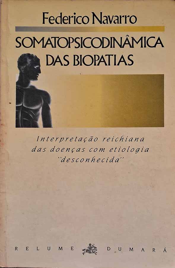 Somatopsicodinâmica das Biopatias.  Autor: Federico Navarro.   Livros Usados.  Interpretação reichiana das doenças com etiologia desconhecida.   Editora: Relume Dumara. 