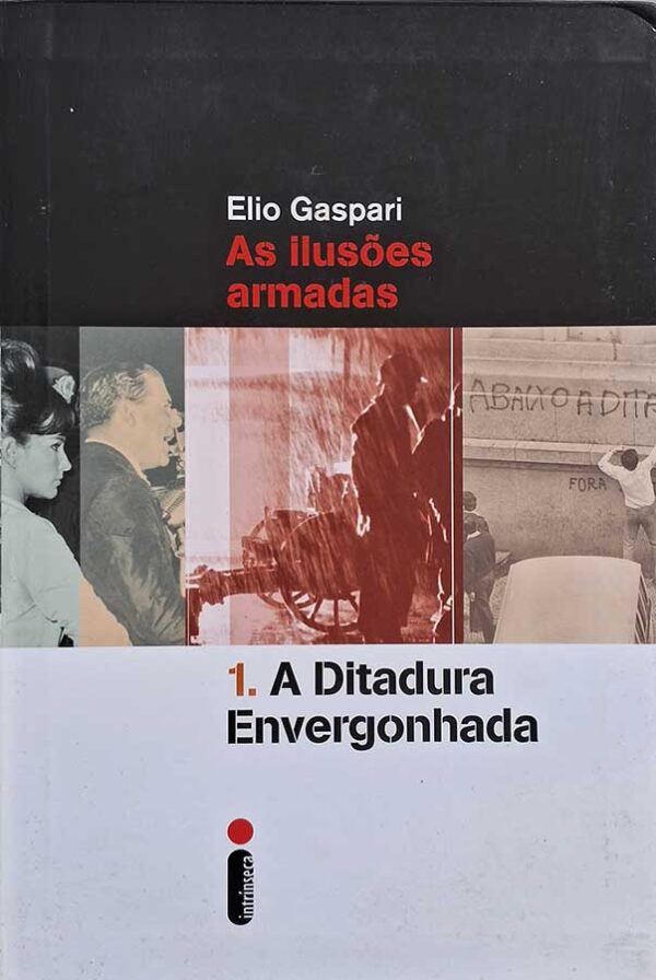 A Ditadura Envergonhada. As Ilusões Armadas.  Autor: Elio Gaspari.  Livros Usados/Seminovos.  Editora: Intrínseca. 