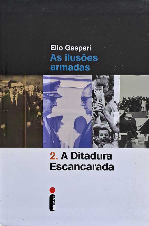 A Ditadura Escancarada. As Ilusões Armadas.  Autor: Elio Gaspari.  Livros Usados/Seminovos.  Editora: Intrínseca. 