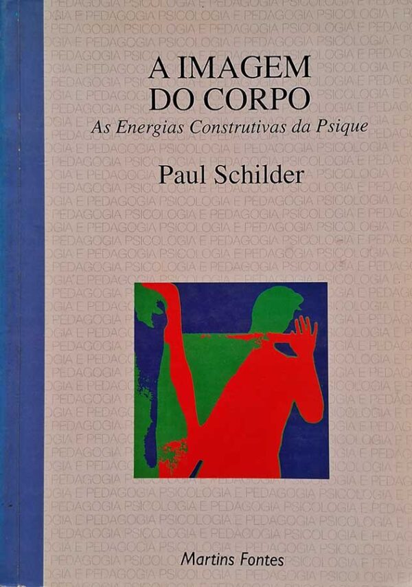 Livro A Imagem do Corpo. As Energias Construtivas da Psique.  Autor: Paul Schilder.  Livros Usados.  Editora: Martins Fontes. 