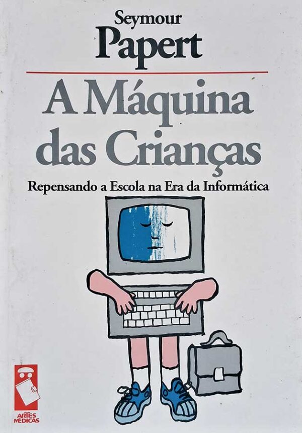 A Máquina das Crianças: Repensando a Escola na Era da Informática.  Autor: Seymour Papert.  Livros usados/seminovos.   Editora: Artes Médicas. 