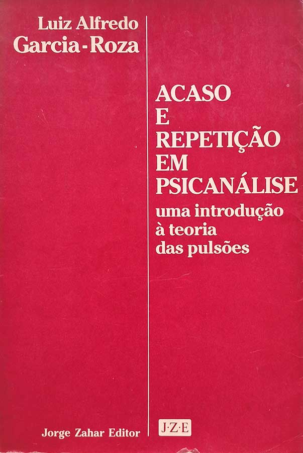 Acaso e Repetição em Psicanálise. Uma Introdução à Teoria das Pulsões.    Autor: Luiz Alfredo Garcia Roza.  Livros usados/seminovos.   Editora: Jorge Zahar. 