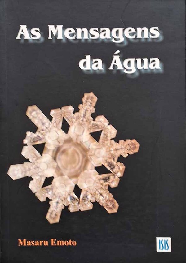 As Mensagens da Água.  Autor: Masaru Emoto.   Livros Seminovos/Usados.  Editora: Isis. 