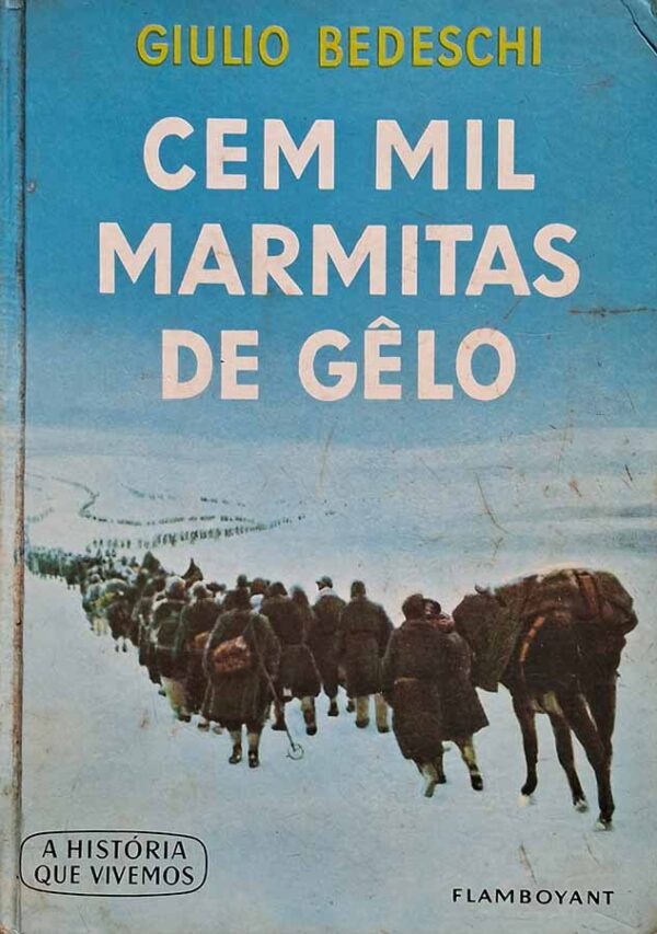 Cem Mil Marmitas De Gelo.  Autor: Giulio Bedeschi.   Livros Usados/Seminovos. Coleção A História que Vivemos.   Editora: Flamboyant. 