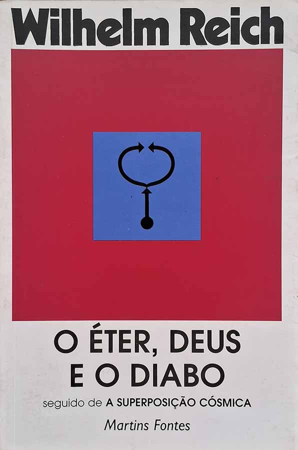 O Éter, Deus e o Diabo.   Autor: Wilhelm Reich.   Livros Usados. Livros Raros. Orgonomia. Superposição cósmica.  Editora: Martins Fontes. 