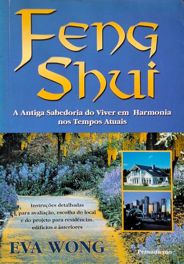 Feng Shui: A Antiga Sabedoria do Viver em Harmonia nos Tempos Atuais.  Autor: Eva Wong.  Livros Usados/Seminovos. 