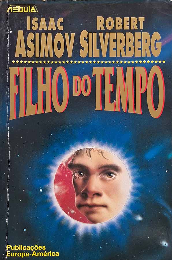 Filho do Tempo.  Autores: Isaac Asimov; Robert Silverberg.   Livros Usados.  Editora: Europa América. 