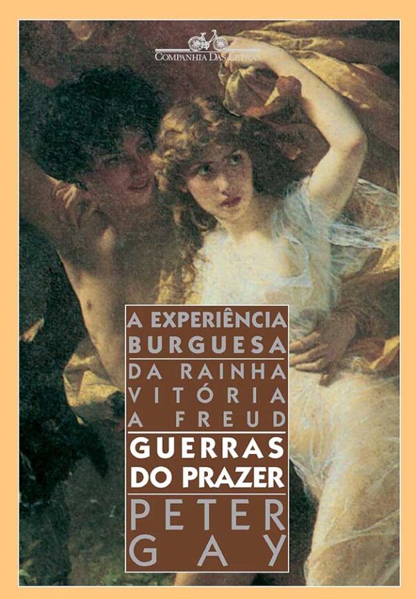 Guerras do Prazer: A Experiência Burguesa da Rainha Vitória a Freud.  Autor: Peter Gay.  Livros Usados/Seminovos.  Editora: Companhia das Letras. 