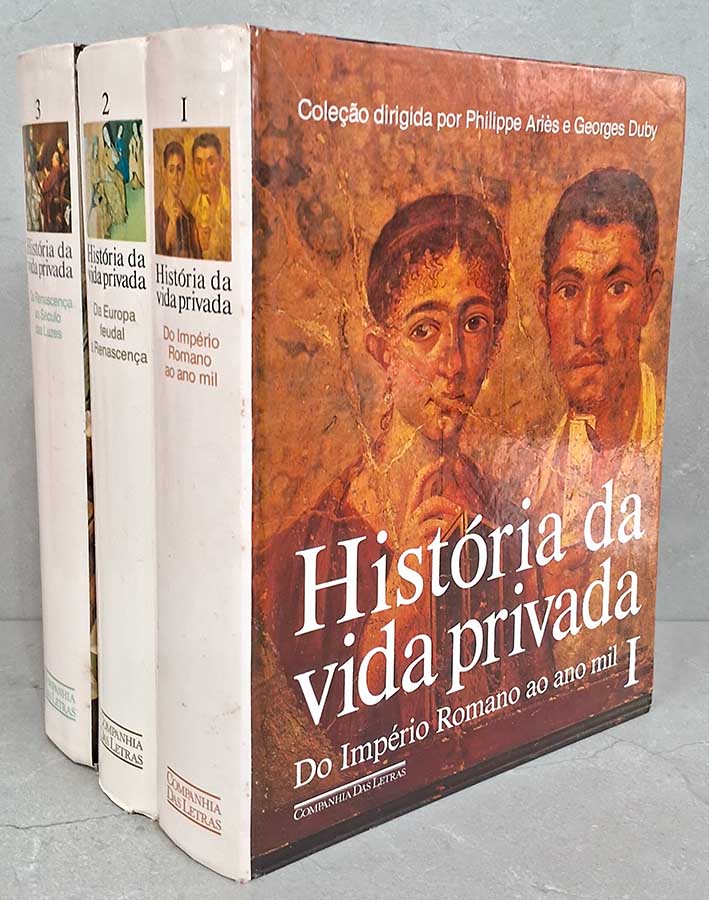 História da Vida Privada: 3 Volumes.  Autores: Philippe Ariès; Georges Duby.  1. Do Império Romano ao Ano Mil; 2. Da Europa Feudal à Renascença; 3. Da Renascença ao Século das Luzes.  Livros Usados. Edição ilustrada.  Editora: Companhia das Letras. 