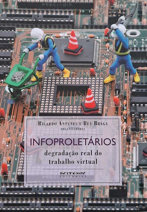 Livro Infoproletários: Degradação Real do Trabalho Virtual.  Autores: Ricardo Antunes; Ruy Braga.  Livros Usados/Seminovos.  Editora: Boitempo. 