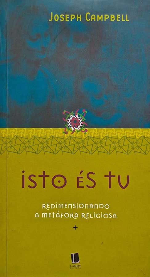 Isto És Tu: Redimensionando a Metáfora Religiosa.  Autor: Joseph Campbell.  Livros Usados/Seminovos.  Editora: Landy. 