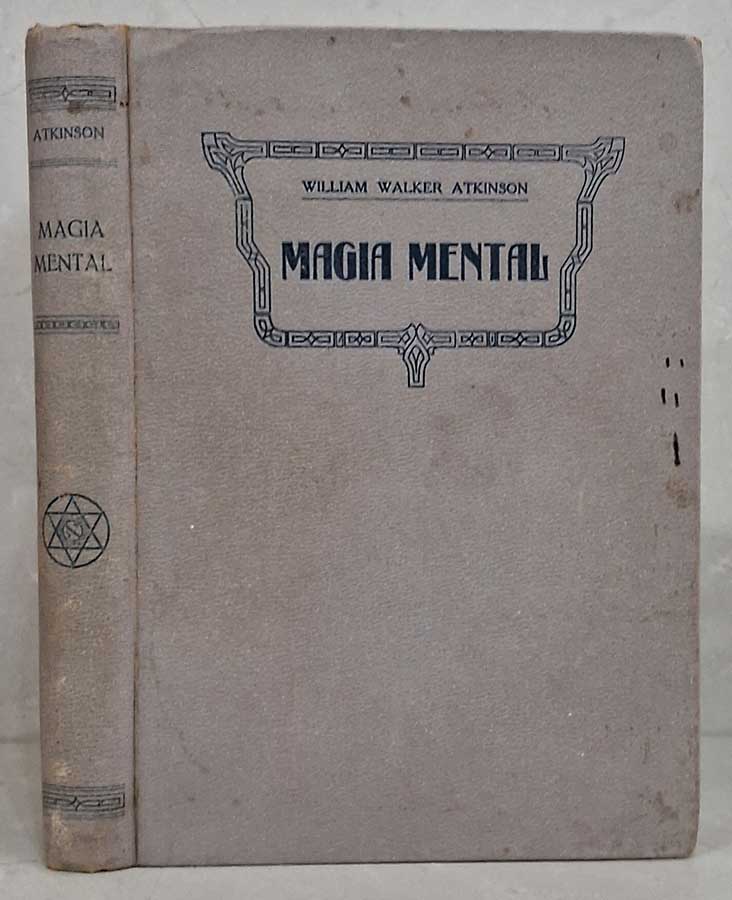 Magia Mental.   Autor: William Walker Atkinson.  Livros Usados.  Editora: O Pensamento. 