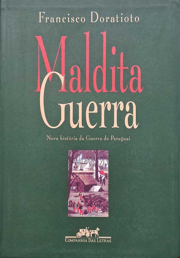 Maldita Guerra: Nova História da Guerra do Paraguai.  Autor: Francisco Doratioto.    Livros usados/seminovos.   Editora: Companhia das Letras. 