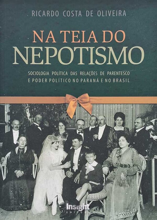 Livro Na Teia Do Nepotismo.  Autor: Ricardo Costa de Oliveira.  Sociologia política das relações de parentesco e poder político no Paraná e no Brasil.  Livros Usados/Seminovos. 