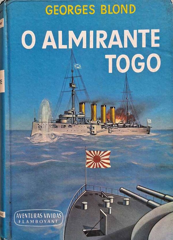 O Almirante Togo.  Autor: Georges Blond.   Livros Usados/Seminovos. Coleção Aventuras Vividas.   Editora: Flamboyant. 