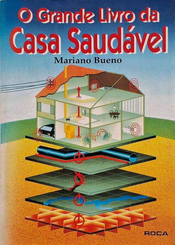 O Grande Livro da Casa Saudável.  Autor: Mariano Bueno.   Livros Seminovos/Usados. Energia Vital. Geobiologia. Radiestesia.  Editora: Roca. 