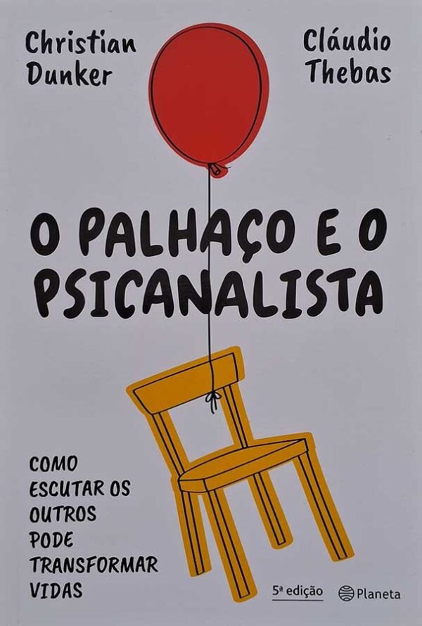 O Palhaço e o Psicanalista. Como Escutar os Outros Pode Transformar Vidas.  Autores: Christian Dunker; Cláudio Thebas.  Livros Usados/Seminovos.  Editora: Planeta. 