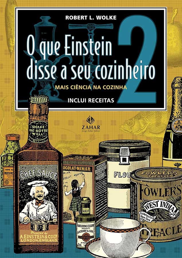 O que Einstein disse a seu cozinheiro. Volume 2: Mais Ciência na Cozinha.  Autor: Robert L. Wolke.  Livros Usados/Seminovos.  Editora: Jorge Zahar. 