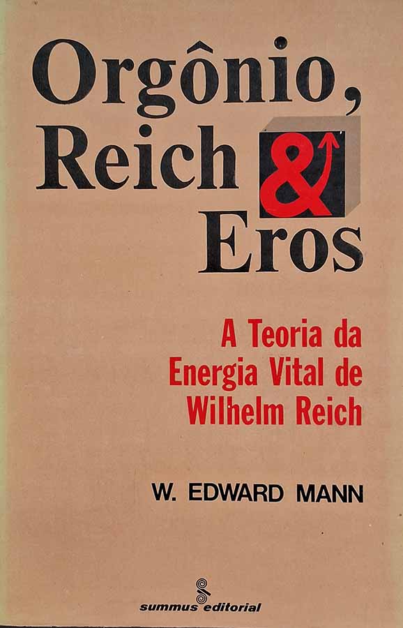 Orgonio Reich e Eros. A Teoria da Energia Vital de Wilhelm Reich.  Autor: W. Edward Mann.   Livros Usados. Orgonomia.  Editora: Summus Editorial. 