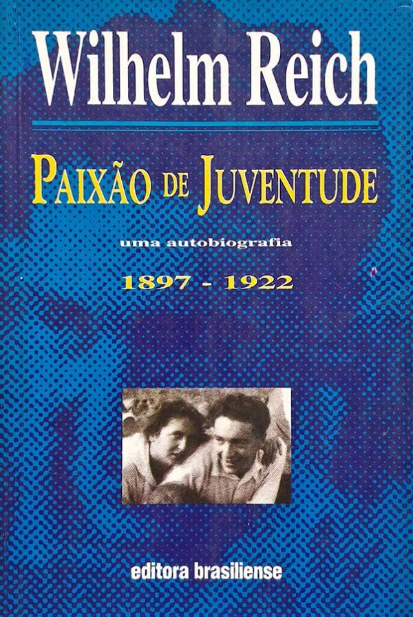 Paixão de Juventude: uma autobiografia 1897-1922.  Autor: Wilhelm Reich.  Livros Usados. Livros raros.  Editora: Brasiliense. 