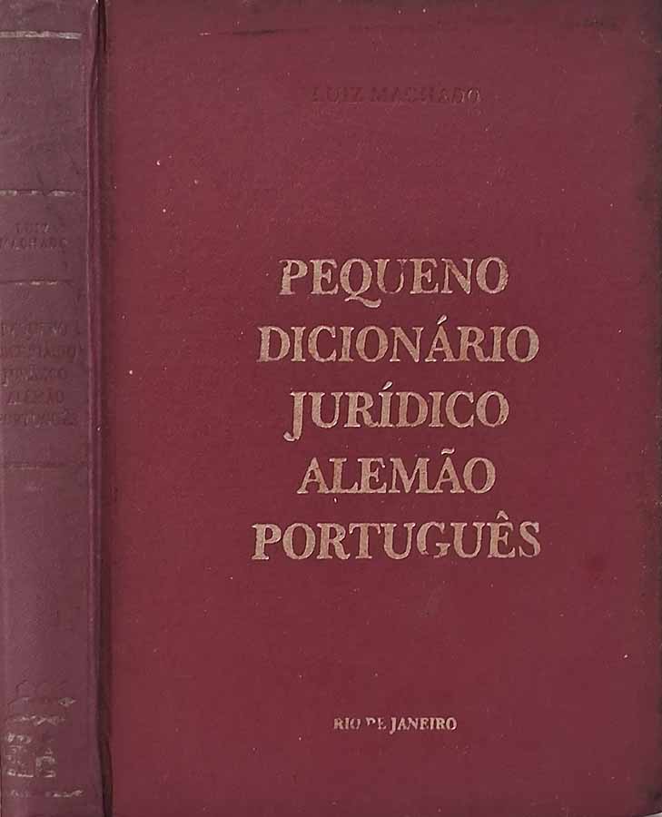 Pequeno Dicionário Jurídico Alemão Português.  Autor: Luiz Machado.  Livros Usados/Seminovos.  Editora: Sistema CLC. 