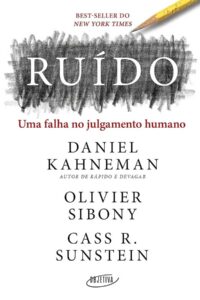 Ruído: Uma falha no julgamento humano.  Autor: Daniel Kahneman; Olivier Sibony; Cass R. Sunstein.   Livros Usados/Seminovos. Best Sellers.   Editora: Objetiva. 