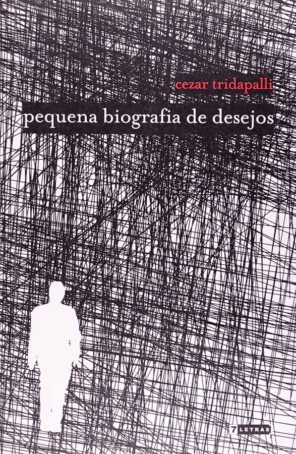 Pequena Biografia de Desejos.    Autor: Cezar Tridapalli.  Livros usados/seminovos.  Editora: 7 Letras. 