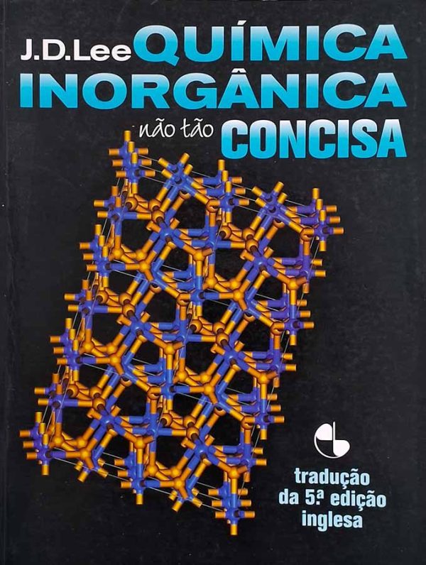 Química Inorgânica Não Tão Concisa. Autor: J. D. Lee.  Livros Usados/Seminovos.   Editora: Edgard Blucher.