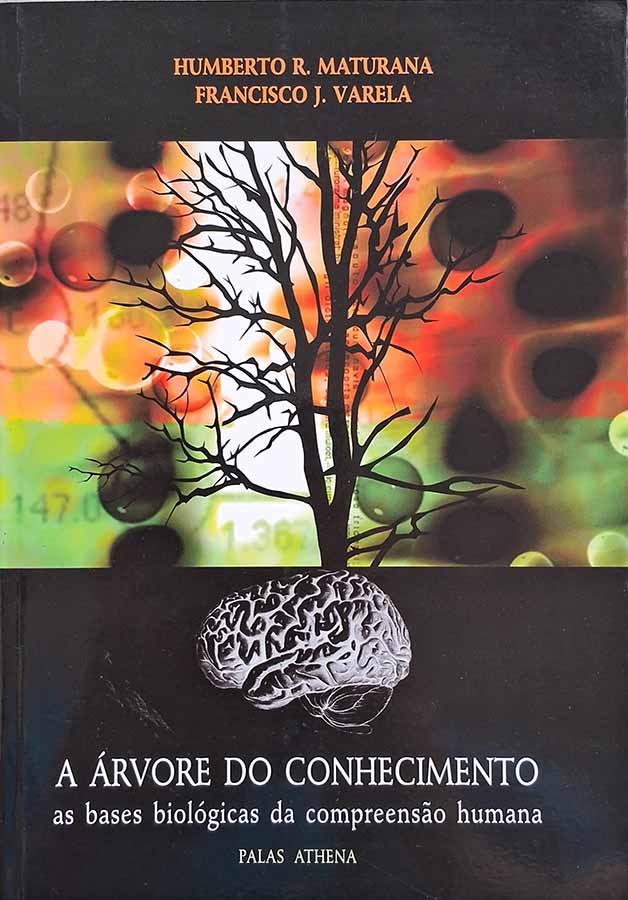 A Árvore do Conhecimento. As Bases Biológicas da Compreensão Humana.  Autores: Humberto Maturama; Francisco Varela.  Livros usados/seminovos.   Editora: Palas Athena. 