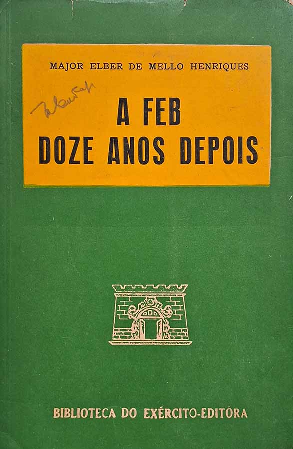 A Feb Doze Anos Depois.  Autor: Major Elber de Melo Henriques.  Livros usados.  Editora: Biblioteca do Exército.  